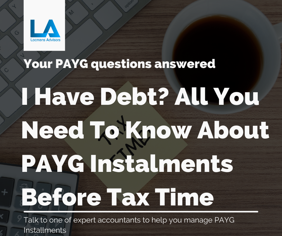 I have Debt? All You Need to Know About PAYG Instalments before Tax Time